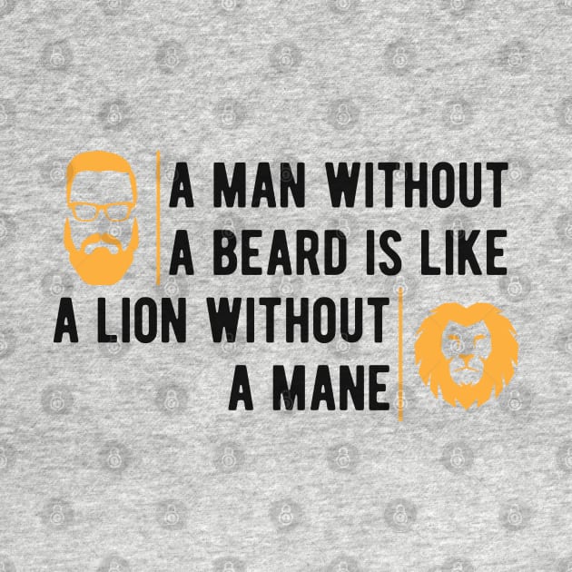 Beard - A man without a beard is like a lion without mane by KC Happy Shop